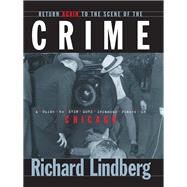 Return Again to the Scene of the Crime by Lindberg, Richard, 9781630264154