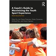 A Coachs Guide to Maximizing the Youth Sport Experience by Fry, Mary; Gano-overway, Lori; Guivernau, Marta; Kim, Mi-sook; Newton, Maria, 9780367254155