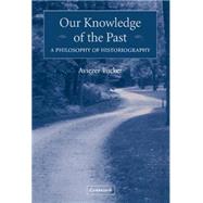 Our Knowledge of the Past: A Philosophy of Historiography by Aviezer Tucker, 9780521834155