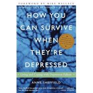 How You Can Survive When They're Depressed Living and Coping with Depression Fallout by Sheffield, Anne; Wallace, Mike; Klein, Donald F., 9780609804155
