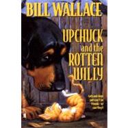 Upchuck and the Rotten Willy by Wallace, Bill, 9780671014155