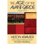 The Age of the Avant-garde: 1956-1972 by Kramer,Hilton, 9781138534155