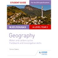 WJEC/Eduqas A-level Geography Student Guide 4: Water and carbon cycles; Fieldwork and investigative skills by Simon Oakes, 9781471864155