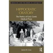 Hippocratic Oratory: The Poetics of Early Greek Medical Prose by Cross; James, 9781472474155