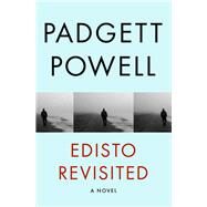 Edisto Revisited A Novel by Powell, Padgett, 9781480464155