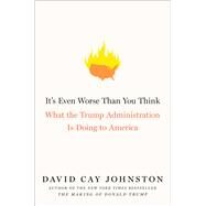 It's Even Worse Than You Think What the Trump Administration Is Doing to America by Johnston, David Cay, 9781501174155