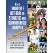 The Therapists Notebook on Strengths and Solution-Based Therapies: Homework, Handouts, and Activities by Bertolino; Bob, 9780415994156