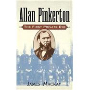 Allan Pinkerton The First Private Eye by Mackay, James, 9780471194156