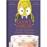 Ginny Goblin Is Not Allowed to Open This Box by Goodner, David; Thomas, Louis, 9780544764156