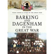 Barking and Dagenham in the Great War by Wynn, Stephen, 9781473834156