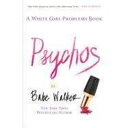 Psychos: A White Girl Problems Book by Walker, Babe, 9781476734156