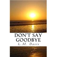 Don't Say Goodbye by Davis, L. M., 9781507894156