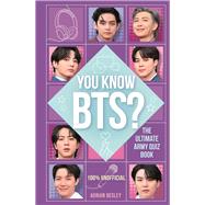 You Know BTS? The Ultimate ARMY Quiz Book by Besley, Adrian, 9781789294156