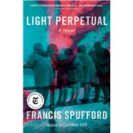 Light Perpetual A Novel by Spufford, Francis, 9781982174156