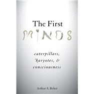 The First Minds Caterpillars, Karyotes, and Consciousness by Reber, Arthur S., 9780190854157