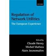 Regulation of Network Utilities The European Experience by Henry, Claude; Matheu, Michel; Jeunematre, Alain, 9780199244157
