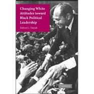 Changing White Attitudes toward Black Political Leadership by Zoltan L. Hajnal, 9780521674157