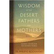 Wisdom of the Desert Fathers and Mothers by Bochanski, Philip, 9781505114157
