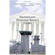 Significant Prisoner Rights Cases by Anderson, James F.; Mangels, Nancie J.; Dyson, Laronistine, 9781594604157