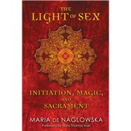 The Light of Sex by Naglowska, Maria de; Traxler, Donald; Hakl, Hans Thomas, 9781594774157