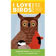 I Love Birds! 52 Ways to Wonder, Wander, and Explore Birds with Kids by Ward, Jennifer; Vidal, Alexander, 9781611804157