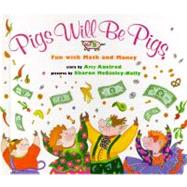 Pigs Will Be Pigs Fun with Math and Money by Axelrod, Amy; McGinley-Nally, Sharon, 9780027654158