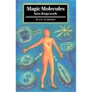 Magic Molecules: How Drugs Work by Susan Aldridge, 9780521044158