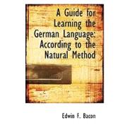 A Guide for Learning the German Language: According to the Natural Method by Bacon, Edwin F., 9780554644158