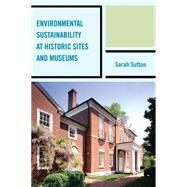 Environmental Sustainability at Historic Sites and Museums by Sutton, Sarah, 9780759124158
