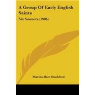 Group of Early English Saints : Six Sonnets (1906) by Shackford, Martha Hale, 9781104534158