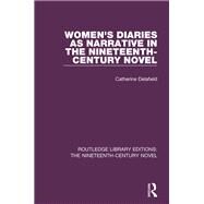 Women's Diaries as Narrative in the Nineteenth-Century Novel by Delafield; Catherine, 9781138674158