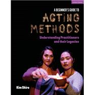 A Beginner�s Guide to Acting Methods by Kimberly Shire, 9781350434158