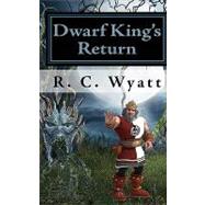 Dwarf King's Return by Wyatt, R. C., 9781452884158