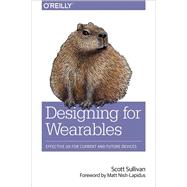 Designing for Wearables by Sullivan, Scott; Nish-Lapidus, Matt, 9781491944158