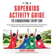 101 Sensory Activities to Help Awesome Kids Be Even More Awesome Fun and Easy Ways to Help You Be Successful, Calm and Happy Every Day by Abraham, Dayna, 9781624144158