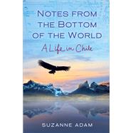 Notes from the Bottom of the World by Adam, Suzanne, 9781631524158