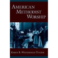 American Methodist Worship by Westerfield Tucker, Karen B., 9780199774159