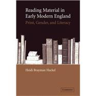 Reading Material in Early Modern England: Print, Gender, and Literacy by Heidi Brayman Hackel, 9780521104159