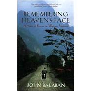 Remembering Heaven's Face : A Story of Rescue in Wartime Vietnam by Balaban, John, 9780820324159