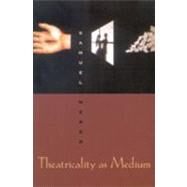 Theatricality As Medium by Weber, Samuel, 9780823224159