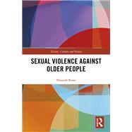 Sexual Violence Against Older People by Bows; Hannah, 9781138284159