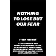Nothing to Lose but Our Fear by Jeffries, Fiona, 9781783604159