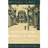 Inventing the Business of Opera The Impresario and His World in Seventeenth Century Venice by Glixon, Beth; Glixon, Jonathan, 9780195154160