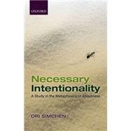 Necessary Intentionality A Study in the Metaphysics of Aboutness by Simchen, Ori, 9780198744160