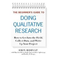The Beginner's Guide to Doing Qualitative Research by Horvat, Erin; Heron, Mary Lou (CON); Agbenyega, Emily Tancredi-Brice (CON); Bergey, Bradley W. (CON), 9780807754160
