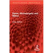 Dante, Michelangelo and Milton by John Arthos, 9781032834160