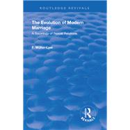 Revival: The Evolution of Modern Marriage (1930): A Sociology of Sexual Relations by Muller-Lyer,Franz Carl, 9781138554160