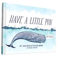 Have a Little Pun An Illustrated Play on Words (Book of Puns, Pun Gifts, Punny Gifts) by Clements, Frida, 9781452144160