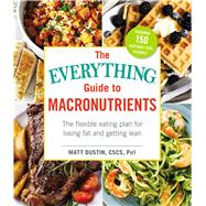 The Everything Guide to Macronutrients by Dustin, Matt, 9781507204160