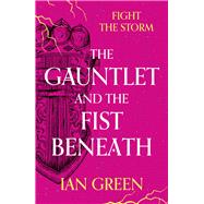 The Gauntlet and the Fist Beneath by Green, Ian, 9781800244160